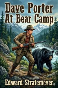 Dave Porter At Bear Camp; Or, The Wild Man of Mirror Lake