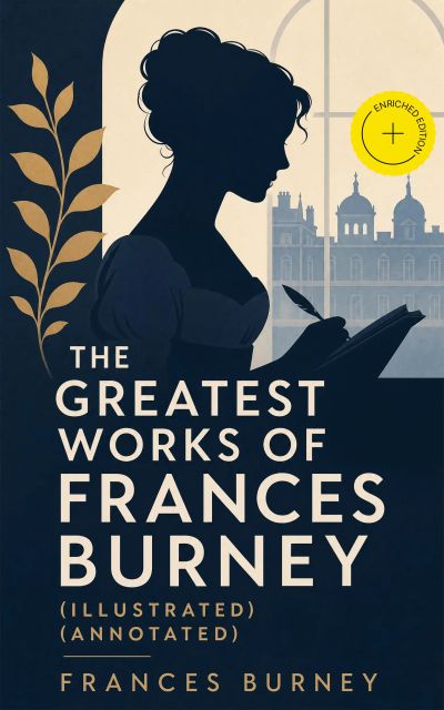 The Greatest Works of Frances Burney (Illustrated) (Annotated)