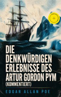 Die denkwürdigen Erlebnisse des Artur Gordon Pym (Kommentiert)