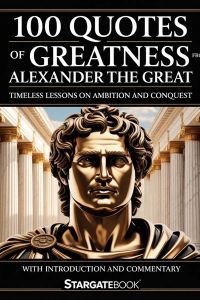 100 QUOTES OF GREATNESS from ALEXANDER THE GREAT