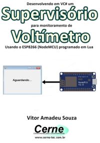 Desenvolvendo Em Vc# Um Supervisório  Para Monitoramento De Voltímetro Usando O Esp8266 (nodemcu) Programado Em Lua