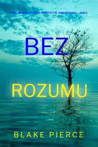 Bez rozumu (Thriller sensacyjny o agentce FBI  Amber Young — Tom 6)