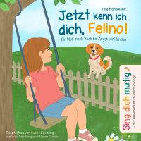 Jetzt kenn ich dich, Felino! Ein Mut-mach-Buch bei Angst vor Hunden