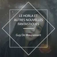Le Horla et autres nouvelles fantastiques