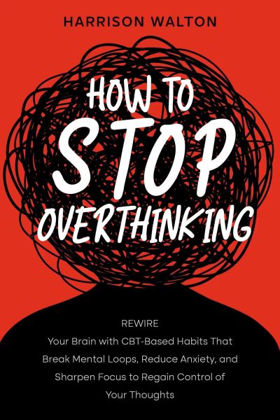 How to Stop Overthinking