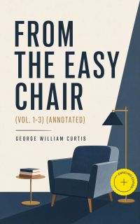 From the Easy Chair (Vol. 1-3) (Annotated)