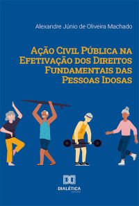 Ação Civil Pública na Efetivação dos Direitos Fundamentais das Pessoas Idosas