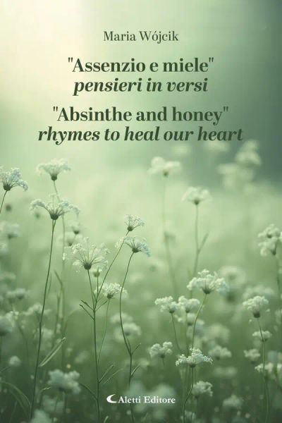"Assenzio e miele" Pensieri in versi - "Absinthe and honey" rhymes to heal our heart