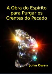 A Obra Do Espírito Para Purgar Os Crentes  Do Pecado