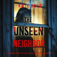 The Unseen Neighbor (A Barren Pines Psychological Suspense—Book #1): An
            absolutely engrossing psychological thriller packed with twists you'll never see coming