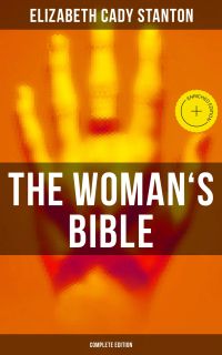 The Woman's Bible (Complete Edition)