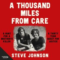 A Thousand Miles From Care: A hunt for a brother's killer - a new compelling Australian true crime story about murder & corruption, WINNER of the Ned Kelly Awards Best True Crime 2025