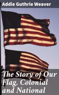 The Story of Our Flag, Colonial and National