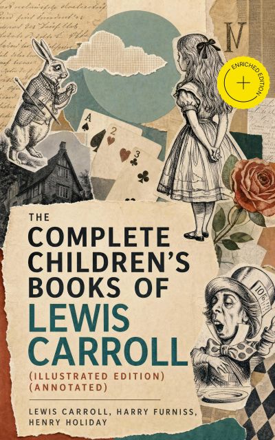 The Complete Children's Books of Lewis Carroll (Illustrated Edition) (Annotated)