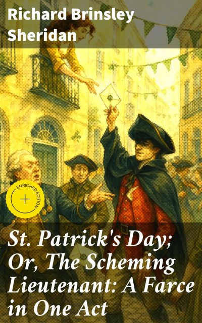 St. Patrick's Day; Or, The Scheming Lieutenant: A Farce in One Act