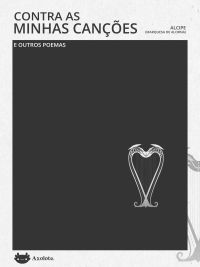 Contra as minhas canções e outros poemas