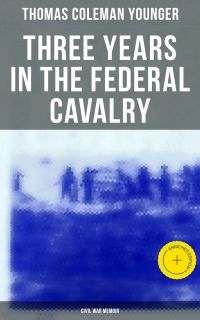 Three Years in the Federal Cavalry (Civil War Memoir)