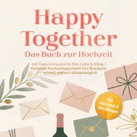 Happy Together – Das Buch zur Hochzeit: 100 Tipps & Impulse für Ehe, Liebe & Alltag | Perfektes Hochzeitsgeschenk fürs Brautpaar – schnell, einfach, alltagstauglich – inkl. Date-Ideen & Mini-Übungen