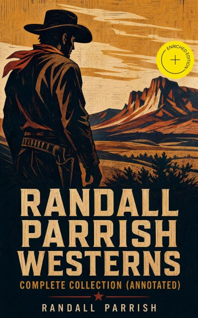 Randall Parrish Westerns – Complete Collection (Annotated)