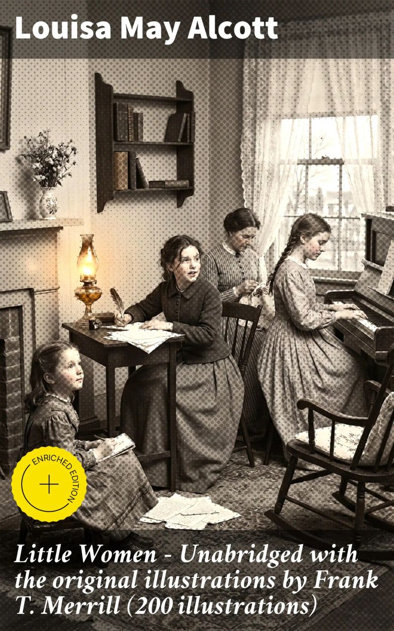 Little Women - Unabridged with the original illustrations by Frank T. Merrill (200 illustrations)
