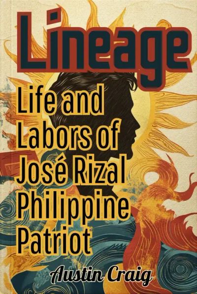 Lineage, Life and Labors of José Rizal, Philippine Patriot