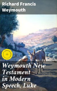 Weymouth New Testament in Modern Speech, Luke
