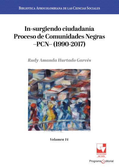 In-surgiendo ciudadanía. Proceso de Comunidades Negras —PCN— (1990-2017).
