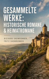 Gesammelte Werke: Historische Romane & Heimatromane