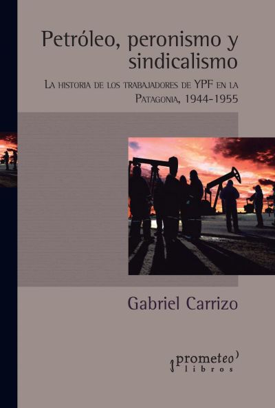 Petróleo, peronismo y sindicalismo