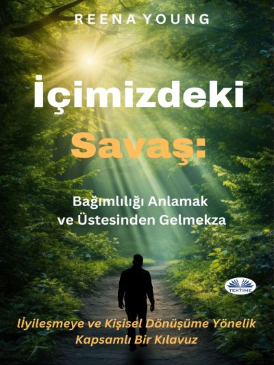 İçimizdeki Savaş: Bağımlılığı Anlamak Ve Üstesinden Gelmek