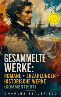 Gesammelte Werke: Romane + Erzählungen + Historische Werke (Kommentiert)