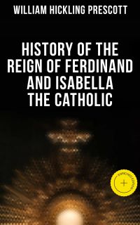 History of the Reign of Ferdinand and Isabella the Catholic