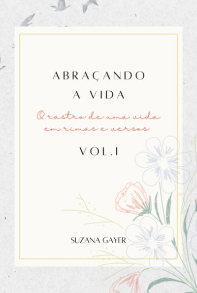 Abraçando A Vida - Vol. I