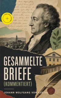 Gesammelte Briefe (Kommentiert)