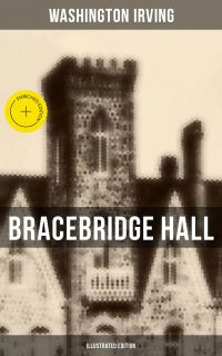 Bracebridge Hall (Illustrated Edition)