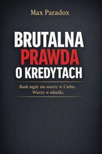 Brutalna prawda o kredytach - Bank nigdy nie wierzy w Ciebie. Wierzy w odsetki