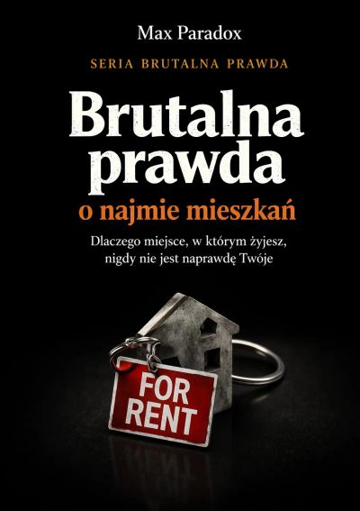 Brutalna prawda o najmie mieszkań - dlaczego miejsce, w którym żyjesz, nigdy nie jest naprawdę Twoje