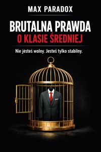 Brutalna prawda o klasie średniej - O stabilności, która dławi, komforcie, który usypia i ambicji, która nigdy nie daje spokoju