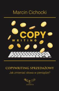 Copywriting sprzedażowy. Jak zmieniać słowa w pieniądze?