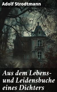 Aus dem Lebens- und Leidensbuche eines Dichters