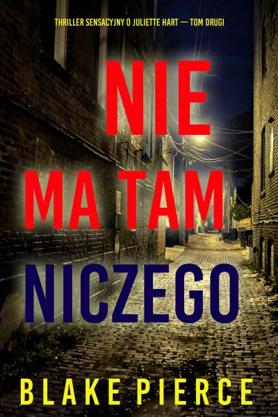 Nie ma tam niczego (Thriller sensacyjny o Juliette Hart — Tom drugi)