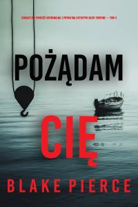 Pożądam cię (Sensacyjna powieść kryminalna z prywatną detektyw Daisy Fortune — Tom 3)