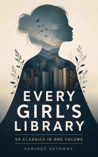 Every Girl's Library - 50 Classics in One Volume