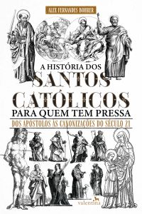A História dos Santos católicos para quem tem pressa