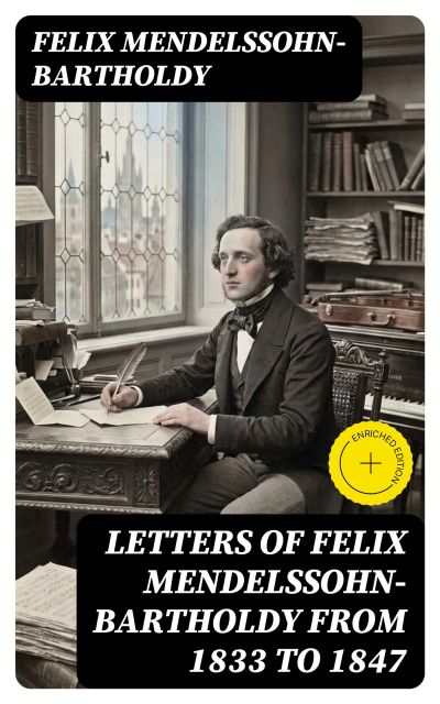 Letters of Felix Mendelssohn-Bartholdy from 1833 to 1847