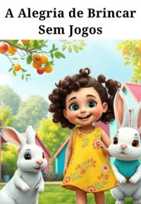 A Alegria De Brincar Sem Jogos