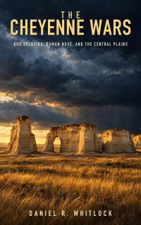 The Cheyenne Wars: Dog Soldiers, Roman Nose, and the Central Plains