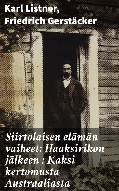Siirtolaisen elämän vaiheet; Haaksirikon jälkeen : Kaksi kertomusta Austraaliasta