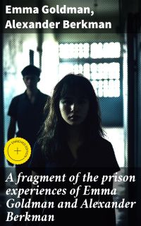 A fragment of the prison experiences of Emma Goldman and Alexander Berkman