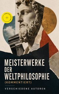Meisterwerke der Weltphilosophie (Kommentiert)